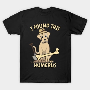 I found this humerus - big dog T-Shirt